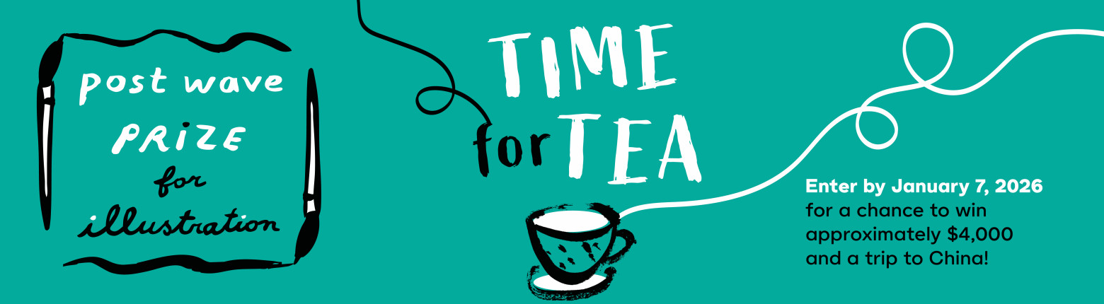 The Post Wave Prize for Illustration - Theme Time for Tea - Enter by January 7 2026 to win approx $4000 and a trip to China